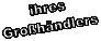 ihres
Grohndlers